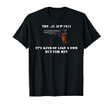 .45 ACP Caliber 1911 Pistol Gun Like a 9mm But For Men T-Shirt