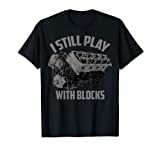 I Still Play With Blocks Racing Shirt | Maintenance Man Gift T-Shirt