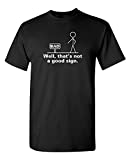 Well That's Not A Good Sign Adult Humor Graphic Novelty Sarcastic Funny T Shirt XL Black
