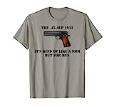 .45 Caliber 1911 Pistol Like a 9mm But For Men Shirt