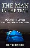 The Man in the Tent: My Life under Canvas - Part Three: France and Albania
