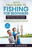 Jack's Field Guide to Fishing for Beginners: Freshwater Fishing, Angling, Boat Fishing, Shore Fishing - Fishing Gear, Knot Tying, Safety, Etiquette, Fish Species, & Staying Legally Compliant