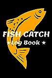 Fish Catch Log Book: Fishing Log Notebook to record species, date and time, length, weight, bait or lure used, and location
