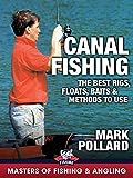 Canal Fishing: The Best Rigs, Floats, Baits & Methods to Use - Mark Pollard (Masters of Fishing & Angling)