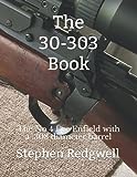 The 30-303 Book: The No 4 Lee Enfield with a .308 diameter barrel