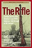 The Rifle: Combat Stories from America's Last WWII Veterans, Told Through an M1 Garand (World War II Collection)