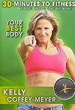 30 Minutes to Fitness: Your Best Body with Kelly Coffey Meyer