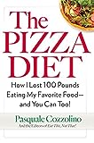 The Pizza Diet: How I Lost 100 Pounds Eating My Favorite Food -- and You can, Too!