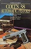 A collector's guide to Colt's .38 automatic pistols: The production history of the 'automatic colt pistol'