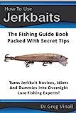 How To Use Jerkbaits: The Fishing Guide Book Packed With Secret Tips. Turns Novices Idiots And Dummies Into Overnight Fishing Experts. (Vinall's Lure Fishing)