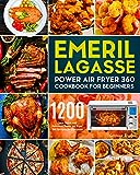 Emeril Lagasse Power Air Fryer 360 Cookbook for Beginners: 1200 Days Quick and Delicious Power Air Fryer 360 Recipes for Everyone