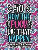 50th Birthday Gifts For Women: 50 Year Old Coloring Book: 50th Birthday Swear Word Coloring Book About Aging & Birthdays 50th Birthday Gifts For Men, ... & Grandpa for Stress Relief & Relaxation.